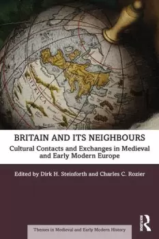 Image of Britain and its NeighboursCultural Contacts and Exchanges in Medieval and Early Modern Europe