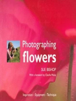 Image of Photographing Flowers by Sue Bishop Hardback