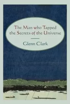 Image of The Man Who Tapped the Secrets of the Universe by Glenn Clark