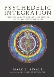 Image of Psychedelic Integration : Psychotherapy for Non-Ordinary States of Consciousness