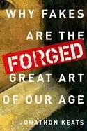 Image of forged why fakes are the great art of our age