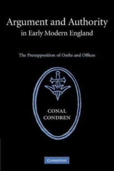 Image of Argument and Authority in Early Modern England by Conal Condren Hardback