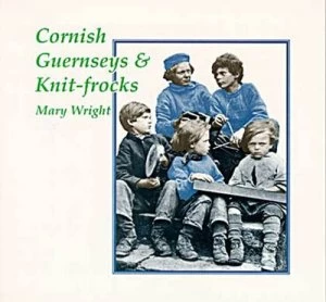 Image of Cornish Guernseys and Knit-Frocks by Mary Wright Book