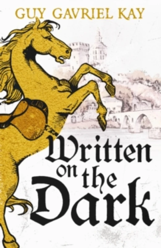 Image of Written on the Dark : From the bestselling author of the groundbreaking novels Tigana and Under Heaven Hardback