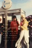 Image of kids on the street queer kinship and religion in san franciscos tenderloin