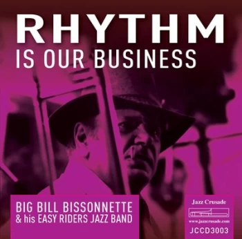 image of Rhythm Is Our Business by Big Bill Bissonnette & his Easy Riders Jazz Band CD Album