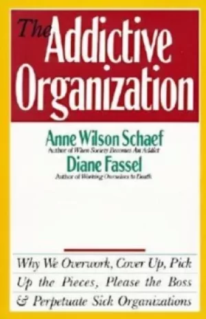 Image of The addictive organization by Anne Wilson Schaef
