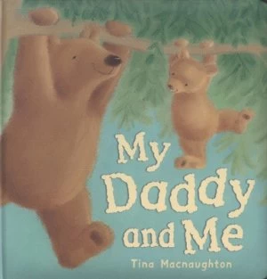 Image of My Daddy and Me by Tina Macnaughton Hardback