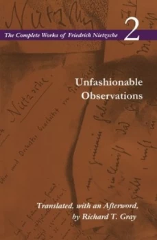 Image of The Complete Works of Friedrich Nietzsche. Vol. 2 Unfashionable Observations by Friedrich Nietzsche Paperback