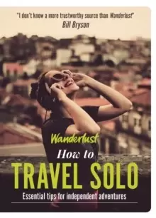 Image of Wanderlust - How to Travel Solo : Holiday tips for independent adventurers