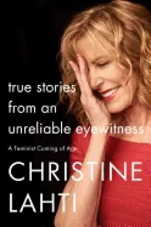 Image of true stories from an unreliable eyewitness a feminist coming of age