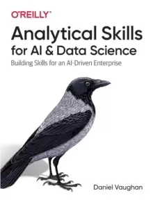 Image of Analytical Skills for AI and Data Science : Building Skills for an AI-driven Enterprise