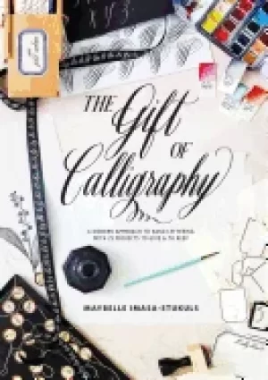 Image of gift of calligraphy a modern approach to hand lettering with 25 projects to