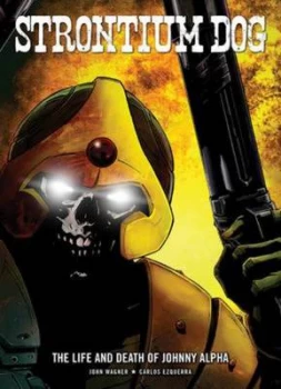 Image of Strontium Dog. the Life and Death of Johnny Alpha by John Wagner and Carlos Ezquerra Paperback