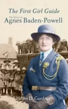 Image of The First Girl Guide : The Story of Agnes Baden-Powell