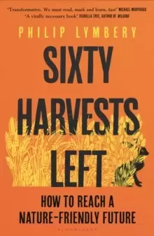 Image of Sixty Harvests Left : How to Reach a Nature-Friendly Future
