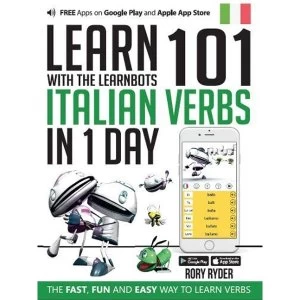 Image of Learn 101 Italian Verbs in 1 Day with the Learnbots: The Fast, Fun and Easy Way to Learn Verbs by Rory Ryder (Paperback,...