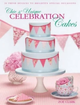 Image of Chic and Unique Celebration Cakes by Zoe Clark Paperback