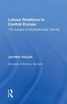 Image of Labour Relations in Central EuropeThe Impact of Multinationals' Money