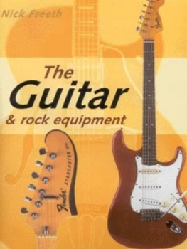 Image of The Guitar and Rock Equipment by Nick Freeth Hardback