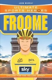 Image of Ultimate Sports Heroes - Chris Froome : Cycling for the Yellow Jersey