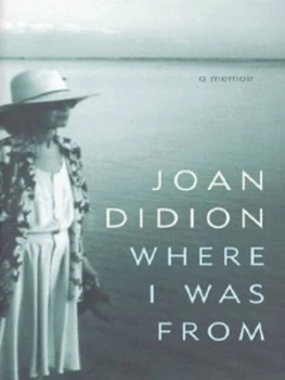 Image of Where I Was from by Joan Didion Hardback