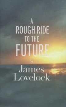 Image of A Rough Ride to the Future by James Lovelock Hardback