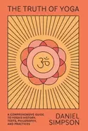 Image of truth of yoga a comprehensive guide to yogas history texts philosophy and p