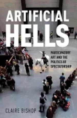 Image of artificial hells participatory art and the politics of spectatorship