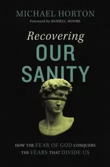 Image of Recovering Our Sanity : How the Fear of God Conquers the Fears that Divide Us