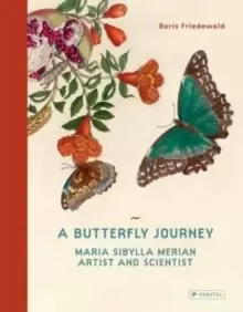 Image of A Butterfly Journey : Maria Sibylla Merian. Artist and Scientist