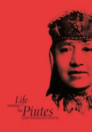 Image of Life among the Piutes by Sarah Winnemucca Hopkins