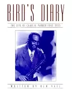 Image of birds diary the life of charlie parker 1945 1955