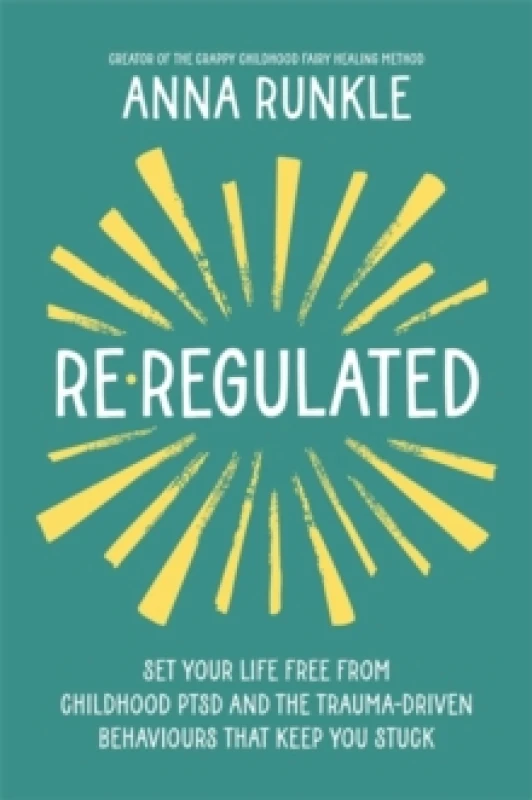 Image of Re-Regulated : Set Your Life Free from Childhood PTSD and the Trauma-Driven Behaviours That Keep You Stuck Paperback / softback