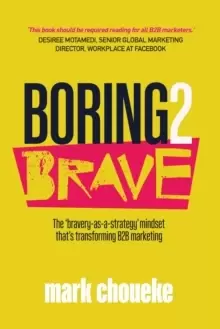 Image of Boring2Brave : The 'bravery-as-a-strategy' mindset that's transforming B2B marketing