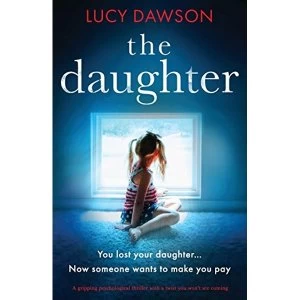 Image of The Daughter A Gripping Psychological Thriller with a Twist You Won't See Coming Paperback / softback 2018