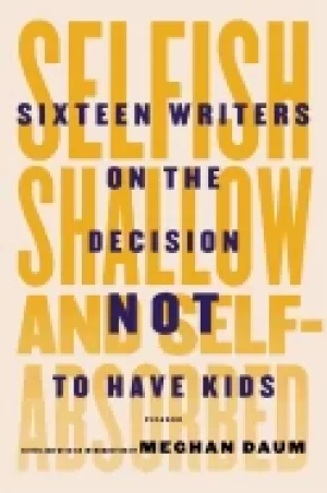 Image of selfish shallow and self absorbed sixteen writers on the decision not to ha