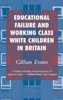 Image of Educational Failure and Working Class White Children in Britain by G. Evans Paperback