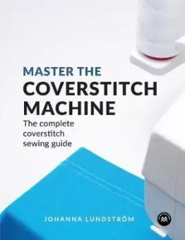 Image of Master the Coverstitch Machine by Johanna LundstrA¶m