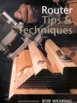 Image of Router Tips and Techniques by Robert Wearing Paperback