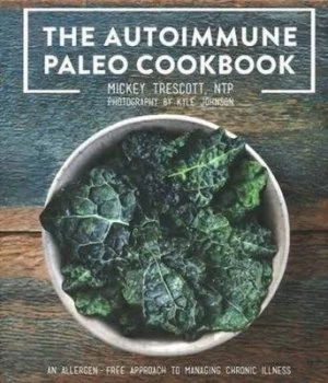 Image of The Autoimmune Paleo Cookbook by Mickey Trescott Hardback