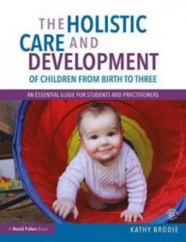 Image of The Holistic Care and Development of Children from Birth to Three by Kathy Brodie Book