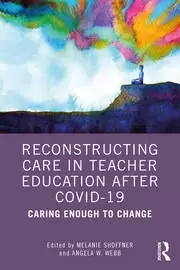 Image of Reconstructing Care in Teacher Education after COVID-19 Caring Enough to Change