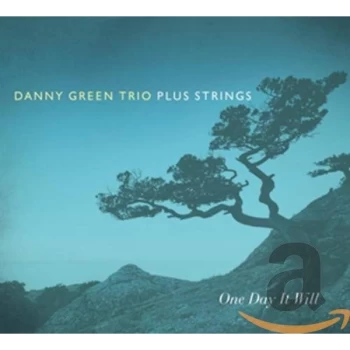 Image of Danny Green Trio, Plus Strings - One Day It Will CD