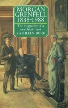Image of Morgan Grenfell 1838-1988 by Kathleen Burk