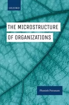 Image of The microstructure of organizations by Phanish Puranam