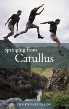 Image of Springing from Catullus by Gaius Valerius Catullus and Christopher Pilling Paperback