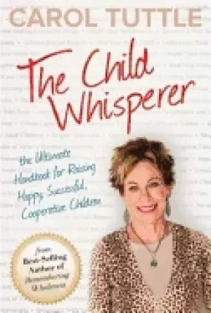 Image of child whisperer the ultimate handbook for raising happy successful and coop