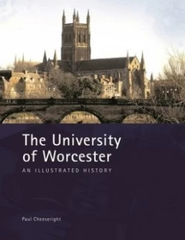Image of The University of Worcester an Illustrated History by Paul Cheesewright Hardback