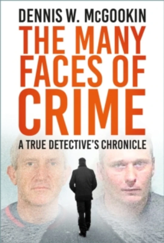 Image of The Many Faces of Crime : A True Detective's Chronicle Hardback
